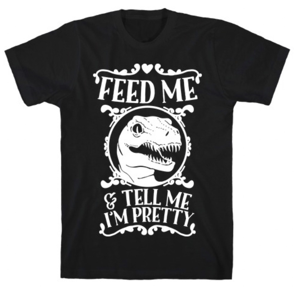 Feed Me & Tell Me I’m Pretty